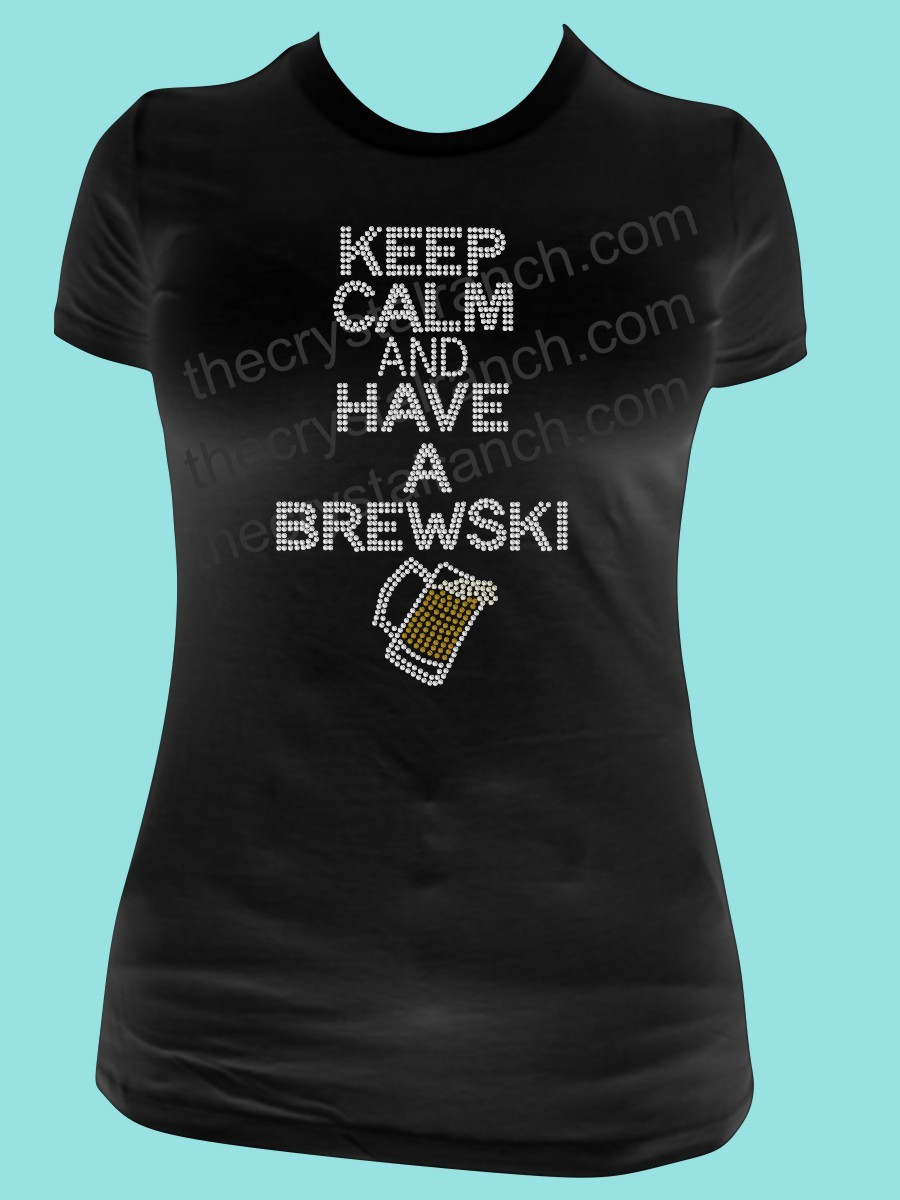 Keep Calm and Have a Brewski Rhinestone Tee TB061
