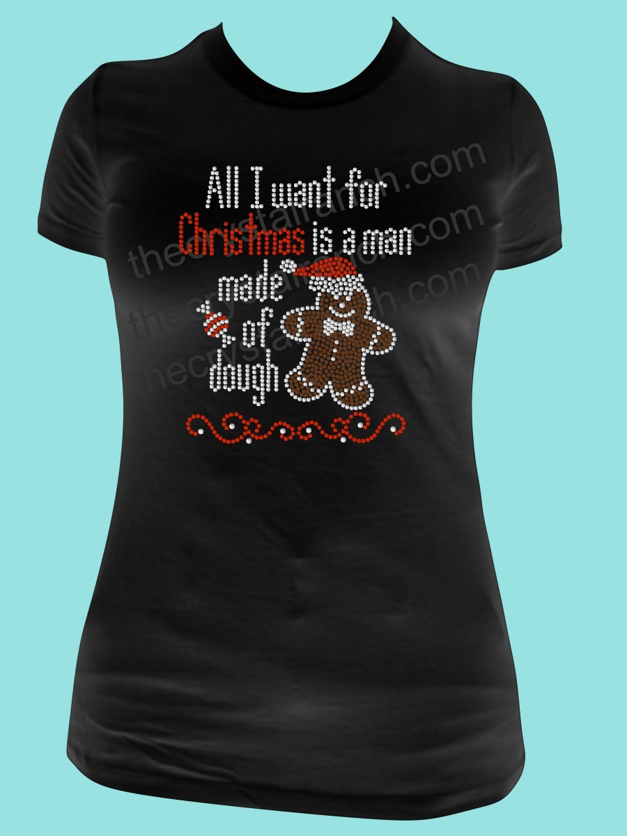 All I want for Christmas is a man made of dough! Rhinestone Tee TH128