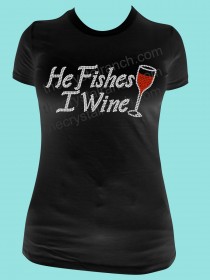He Fishes, I Wine! Rhinestone Tee TB044