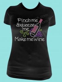 Pinch Me Squeeze Me Make Me Wine Rhinestone Tee TB050