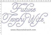 Future Trophy Wife Rhinestone Transfer CRF012