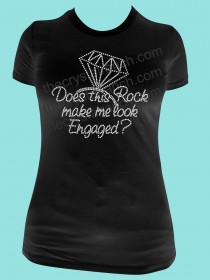 Does this Rock Make me Look Engaged? Rhinestone Tee TF061 