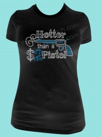 Hotter than a $2 Pistol Tee TR061