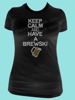 Keep Calm and Have a Brewski Rhinestone Tee TB061
