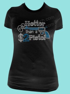 Hotter than a $2 Pistol Tee TR061